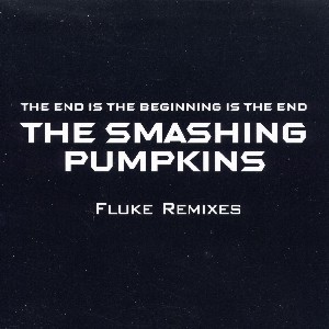 The End Is The Beginning Is The End (Fluke Remixes) (UK CD-Single, 4-trk)